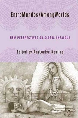 Entremundos/Amongworlds: New Perspectives on Gloria E. Anzaldúa