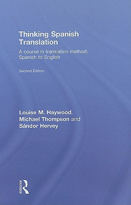 Thinking Spanish Translation: A Course in Translation Method: Spanish to English