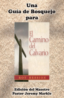 Una Guía de Bosquejo para EL CAMINO DEL CALVARIO de Roy Hession (Edición del Maestro)