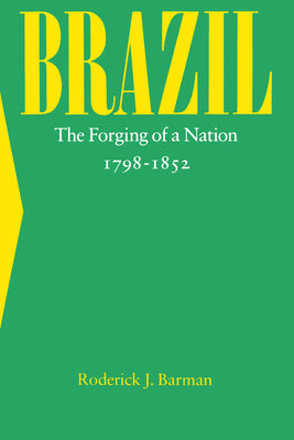 Brazil: The Forging of a Nation, 1798-1852