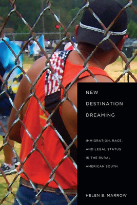 New Destination Dreaming: Immigration, Race, and Legal Status in the Rural American South