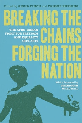 Breaking the Chains, Forging the Nation: The Afro-Cuban Fight for Freedom and Equality, 1812-1912