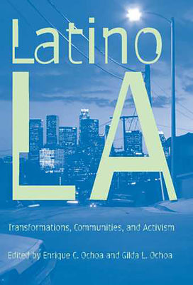 Latino Los Angeles: Transformations, Communities, and Activism