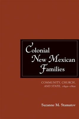 Colonial New Mexican Families: Community, Church, and State, 1692-1800