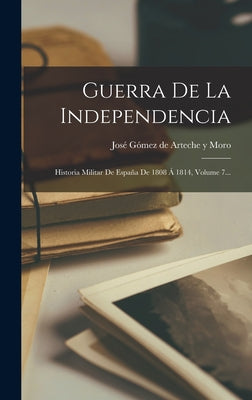 Guerra De La Independencia: Historia Militar De España De 1808 Á 1814, Volume 7...