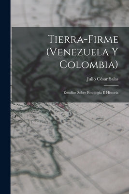 ▷ Tierra-Firme (Venezuela Y Colombia): Estudios Sobre Etnología E Histor ©