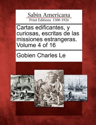 Cartas edificantes, y curiosas, escritas de las missiones estrangeras. Volume 4 of 16