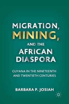 Migration, Mining, and the African Diaspora: Guyana in the Nineteenth and Twentieth Centuries