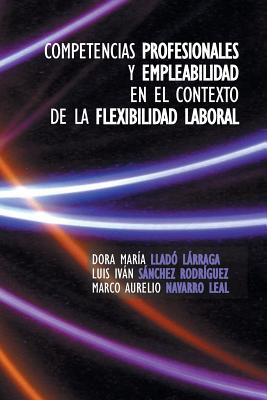 Competencias Profesionales y Empleabilidad En El Contexto de La Flexibilidad Laboral