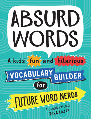 Absurd Words: A Kids' Fun and Hilarious Vocabulary Builder for Future Word Nerds