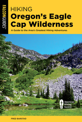 Hiking Oregon's Eagle Cap Wilderness: A Guide To The Area's Greatest Hiking Adventures