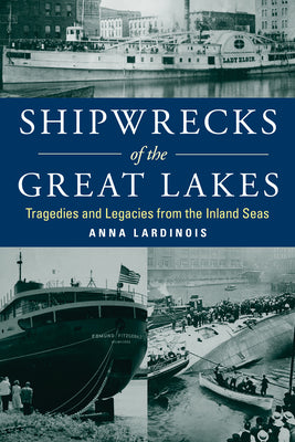 Shipwrecks of the Great Lakes: Tragedies and Legacies from the Inland Seas