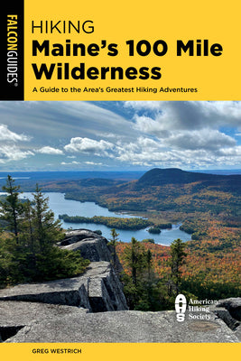 Hiking Maine's 100 Mile Wilderness: A Guide to the Area's Greatest Hiking Adventures