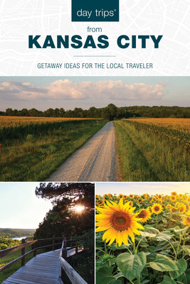 Day Trips(r) from Kansas City: Getaway Ideas for the Local Traveler