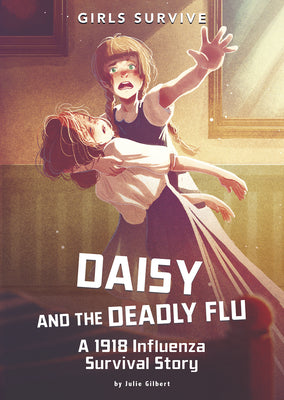 Daisy and the Deadly Flu: A 1918 Influenza Survival Story
