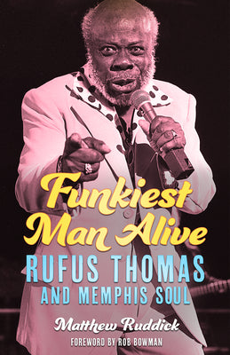 Funkiest Man Alive: Rufus Thomas and Memphis Soul