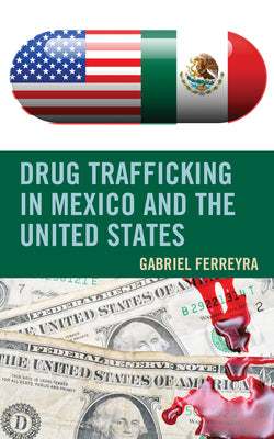 Drug Trafficking in Mexico and the United States