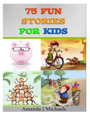 75 Fun Stories for Kids: 3 to 8 Year Olds
