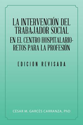 La Intervención Del Trabajador Social En El Centro Hospitalario-Retos Para La Profesión.