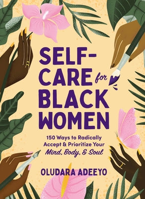 Self-Care for Black Women: 150 Ways to Radically Accept & Prioritize Your Mind, Body, & Soul
