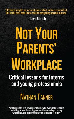 Not Your Parents' Workplace: Critical Lessons for Interns and Young Professionals