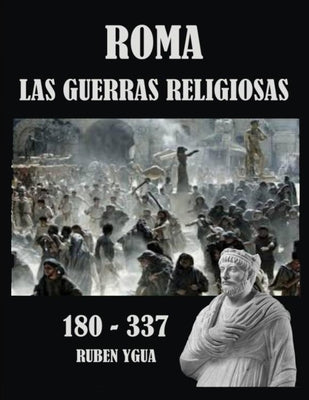Roma- Las Guerras Religiosas: 180- 337