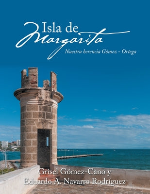 Isla De Margarita: Nuestra Herencia Gómez - Ortega