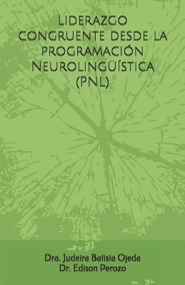 Liderazgo Congruente Desde La Programación Neurolingüística (Pnl)