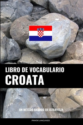 Libro de Vocabulario Croata: Un Método Basado en Estrategia