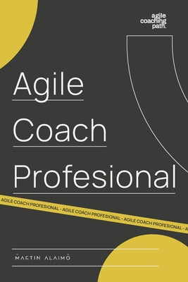 Agile Coach Profesional: El camino de un coach hacia la agilidad empresarial
