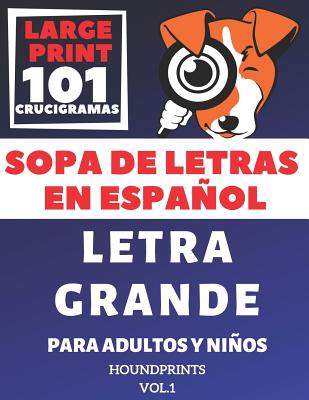 Sopa De Letras En Español Letra Grande Para Adultos y Niños 101 Crucigramas (VOL.1): Large Print Spanish Word Search Puzzle For Adults and Kids 101 Pu