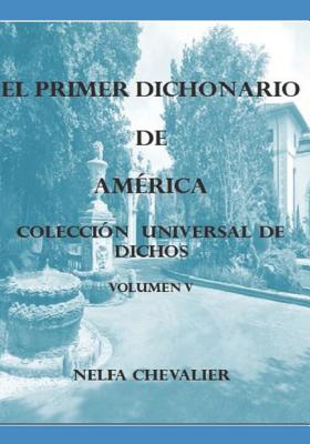 EL PRIMER DICHONARIO DE AMÉRICA Vol. V: Colección Universal de Dichos