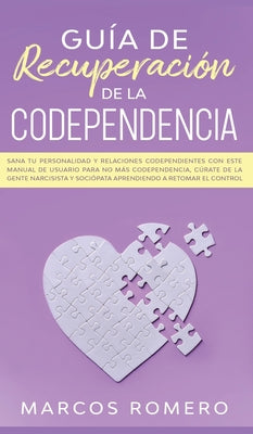 Guía de recuperación de la codependencia: Sana tu personalidad y relaciones codependientes con este manual de usuario para no más codependencia, cúrat