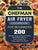 The Chefman Air Fryer Cookbook For Beginners: Over 200 Delicious, Crispy & Easy-to-Prepare Air Fryer Recipes for Quick & Hassle-Free Frying- Anyone Ca