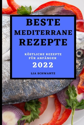 Beste Mediterrane Rezepte 2022: Köstliche Rezepte Für Anfänger