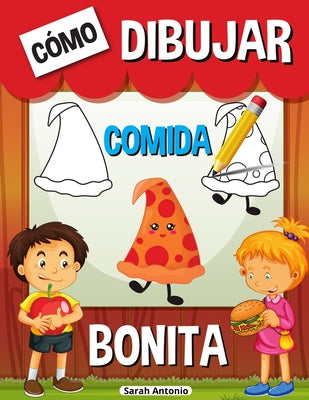 Cómo Dibujar Comida Bonita: Libro de actividades paso a paso, Aprende a dibujar comida bonita, Dibujar comida kawaii para niños